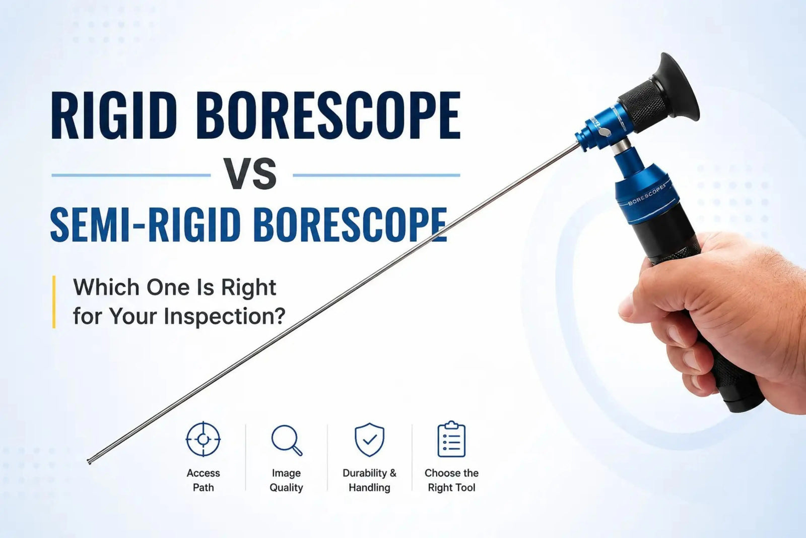 Rigid Borescope vs Semi-Rigid Borescope: Which One Fits Your Inspection?
